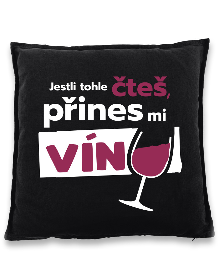 Vankúš pre milovníčky vína - Ak toto čítaš prines mi víno