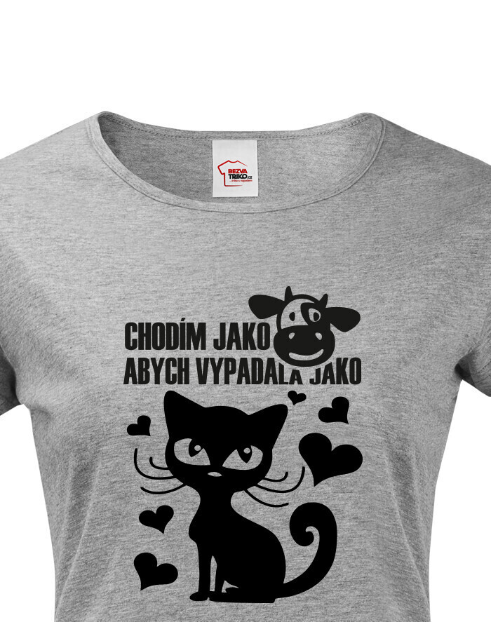 Dámské tričko Chodím ako krava aby som vyzerala ako kočka