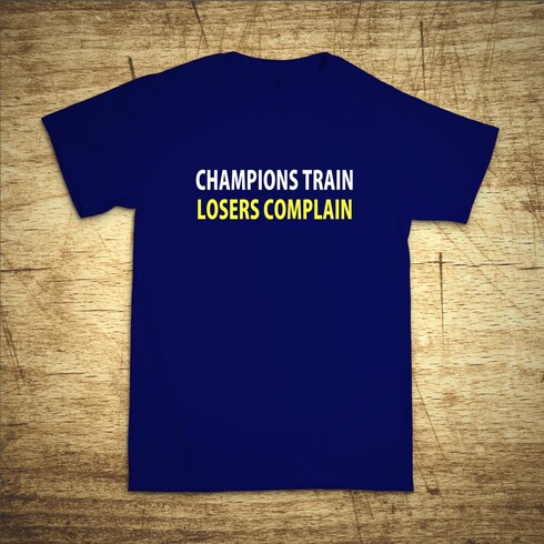 Champions train, losers complain
