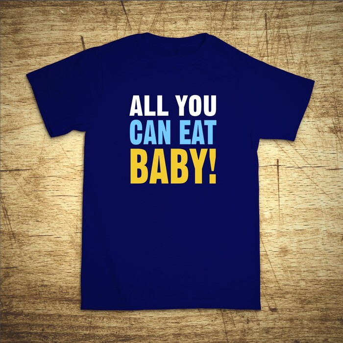 All you can eat baby!