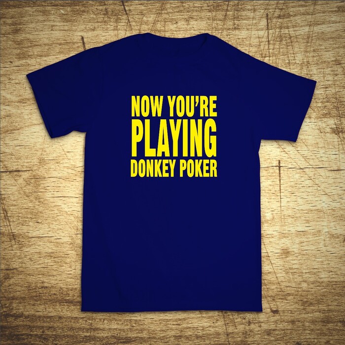 Now you´re playing donkey poker