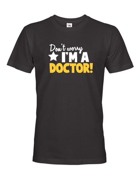 Pánské tričko Don´t worry, I´m a doctor!