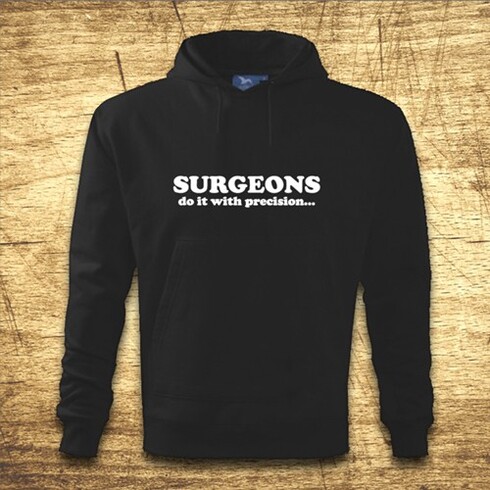 Surgeons do it with precision...