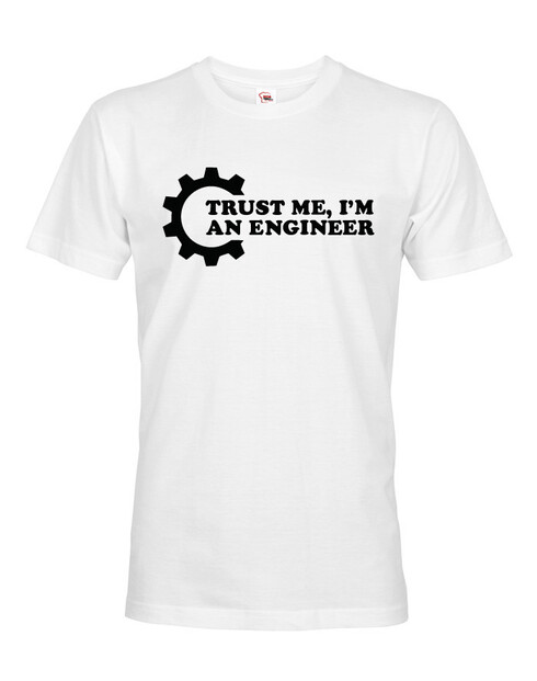 Pánské tričko Trust me, I´m an engineer