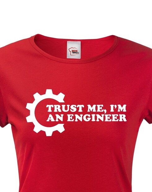 Dámské tričko Trust me, I´m an engineer