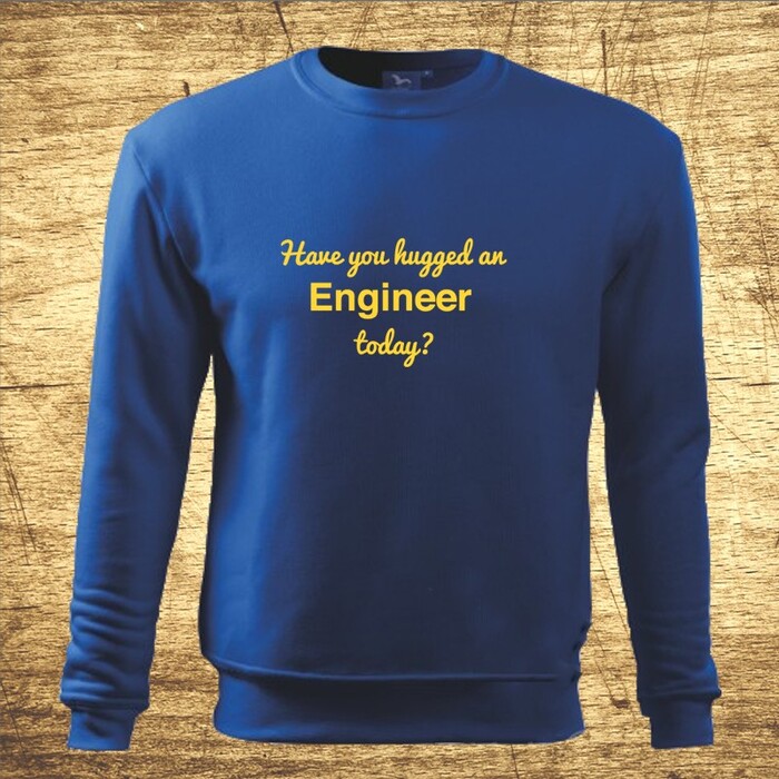 Have you hugged an Engineer today?