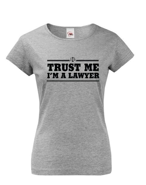 Dámské tričko pro právníky Trust me, I´m a lawyer