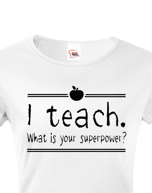 Tričko pro učitelky I teach. What is your superpower?
