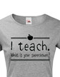 Tričko pro učitelky I teach. What is your superpower?