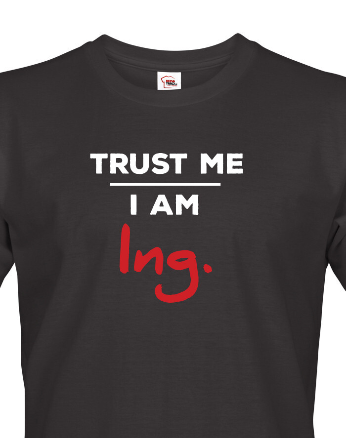 Pánske tričko Trust me I am Ing