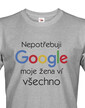 Pánske tričko Nepotrebujem Google, moja žena vie všetko