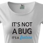 Dámske tričko pre programátorky It´s not bug, it´s a feature