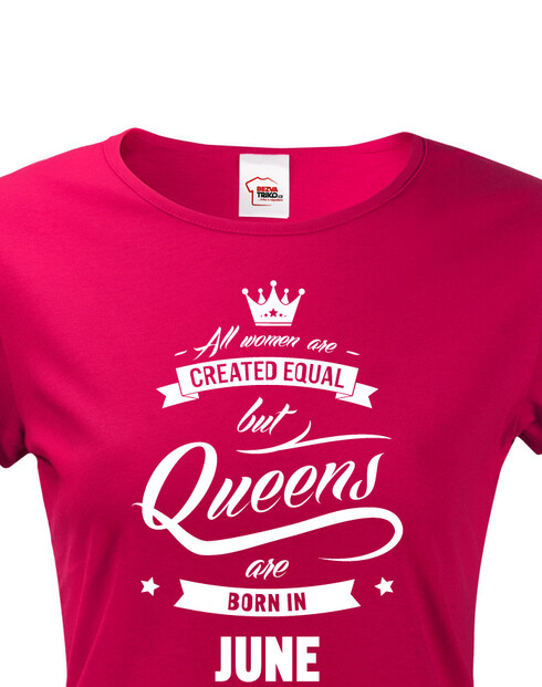 Dámske tričko k narodeninám "Queens are born..."
