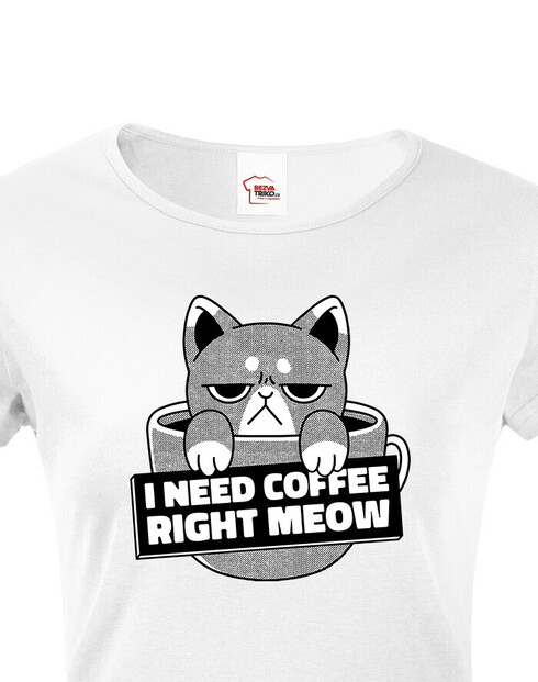 Dámské triko I need coffee right meow