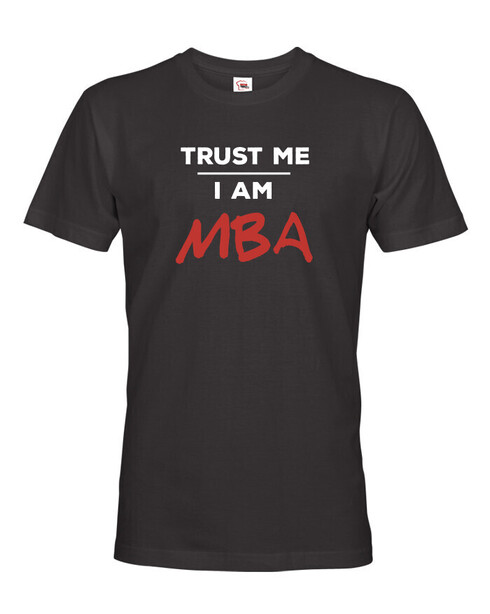 Pánske tričko Trust me I am MBA