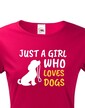 Dámské tričko -Just a girl who loves dogs