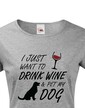 Dámské tričko - Drink wine and dog
