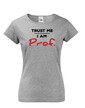 Dámské tričko Trust me I am Prof.