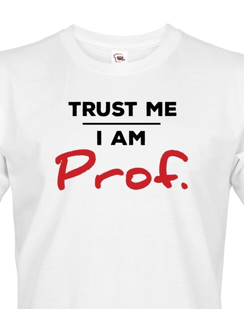 Pánské tričko Trust me I am Prof.