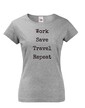 Dámské tričko Work-Save-Travel-Repeat