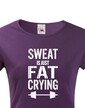 Dámské tričko Sweat is just fat crying
