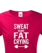 Dámské tričko Sweat is just fat crying