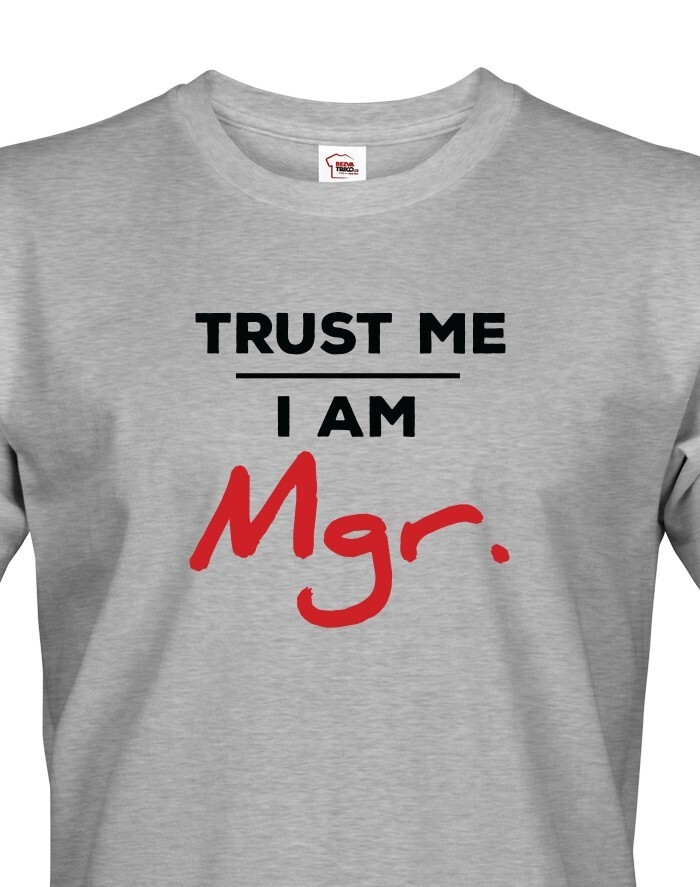 Pánske tričko Trust me I am Mgr