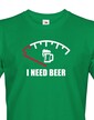Vtipné tričko I need Beer