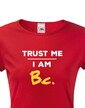 Dámske tričko Trust me I am Bc