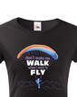 Dámské tričko Don´t make me walk when I want to fly