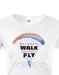 Dámské tričko Don´t make me walk when I want to fly