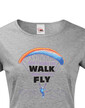 Dámské tričko Don´t make me walk when I want to fly