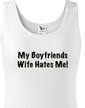 Dámské tričko My boyfriend´s wife hates me