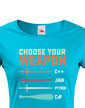 Dámske tričko Choose your weapon
