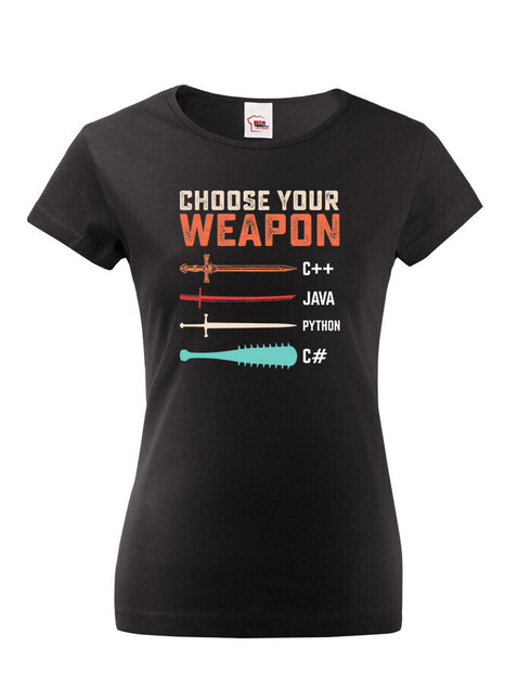 Dámske tričko Choose your weapon