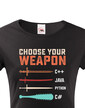 Dámske tričko Choose your weapon