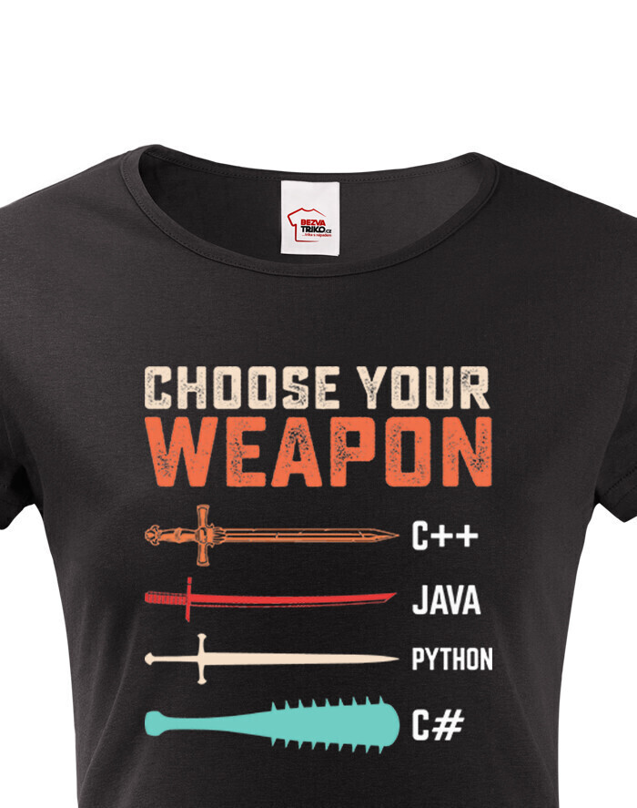 Dámske tričko Choose your weapon