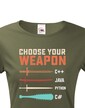 Dámske tričko Choose your weapon