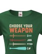 Dámske tričko Choose your weapon