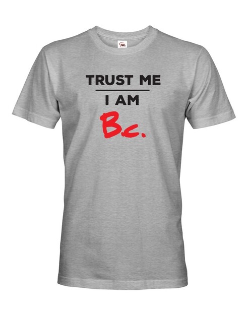 Pánske tričko Trust me I am Bc