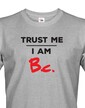Pánske tričko Trust me I am Bc