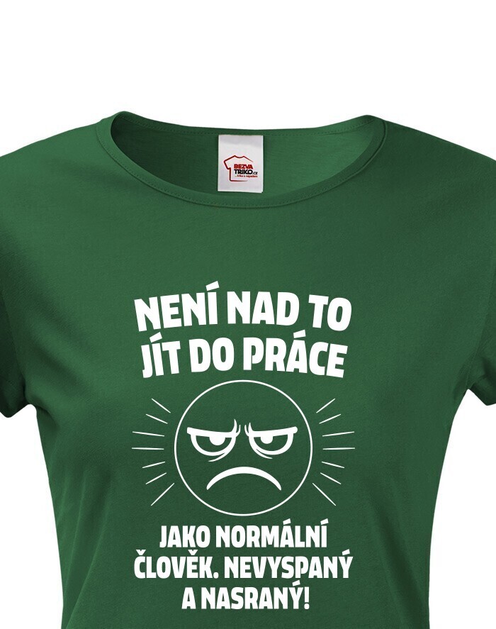 Dámske tričko - Není nad to jít do práce