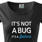 Dámske tričko pre programátorky It´s not bug, it´s a feature