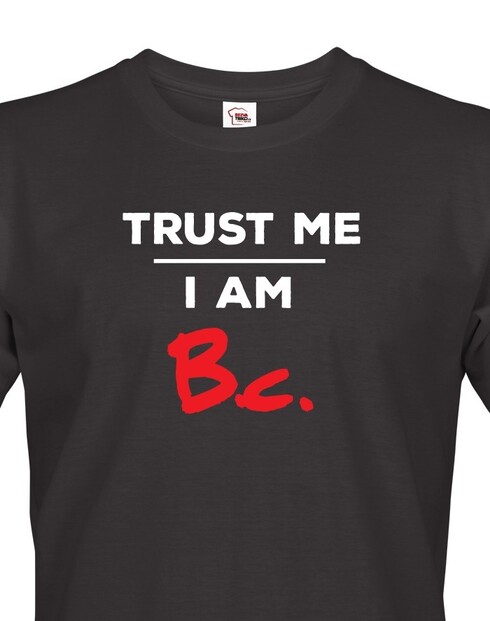 Pánske tričko Trust me I am Bc