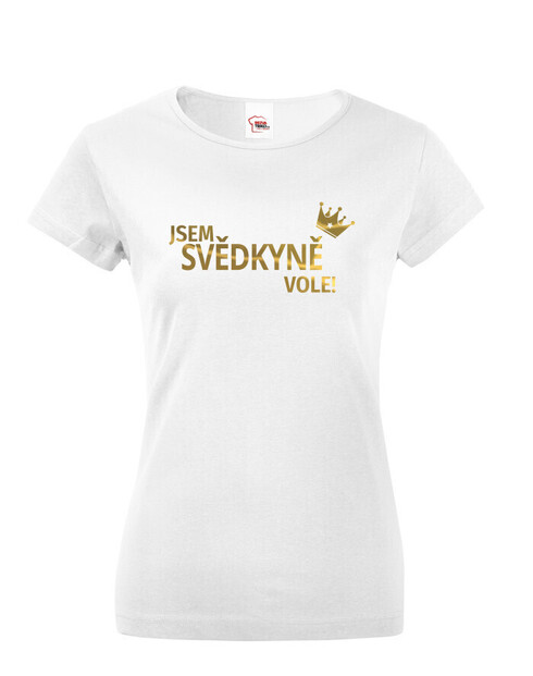Dámske tričko Som svedkyňa vole!