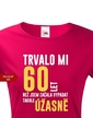 Dámske tričko k 60 narodeninám trvalo mi 60 rokov kým...