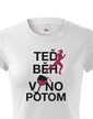 Dámské tričko - Teraz beh víno potom