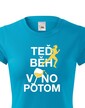 Dámské tričko - Teraz beh víno potom