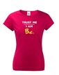 Dámske tričko Trust me I am Bc