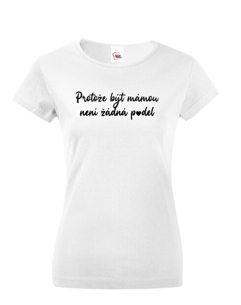 Dámske tričko Pretože byť mamou nie je p*del